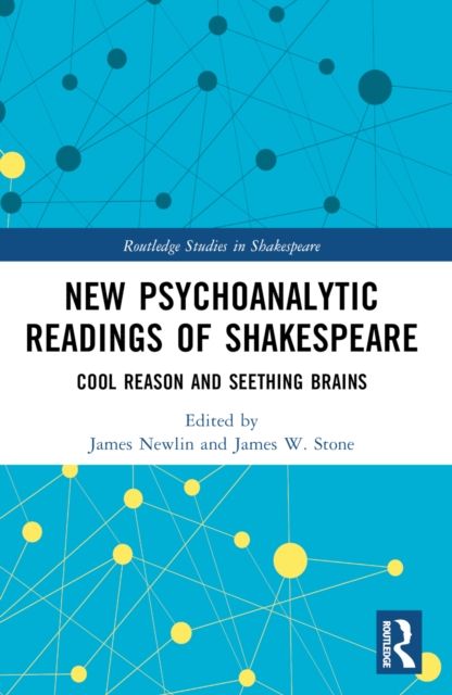 New Psychoanalytic Readings of Shakespeare : Cool Reason and Seething Brains
