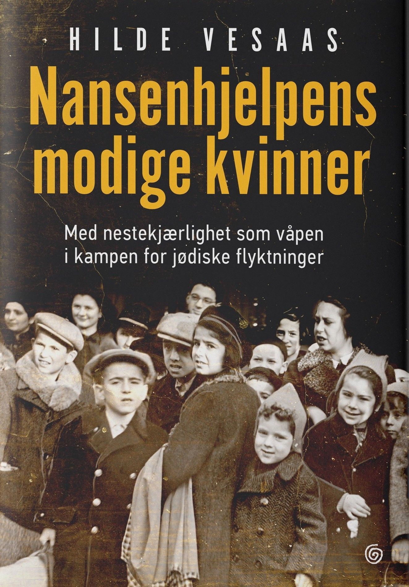 Nansenhjelpens modige kvinner : med nestekjærlighet som våpen i kampen for jødiske flyktninger