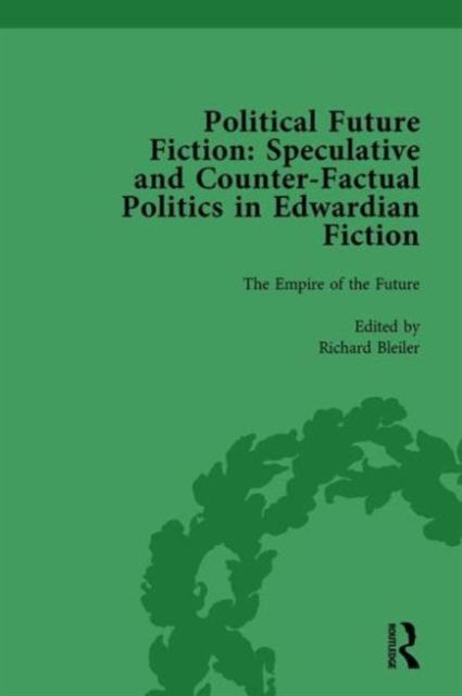 Political Future Fiction Vol 1 : Speculative and Counter-Factual Politics in Edwardian Fiction