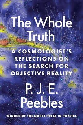 The Whole Truth : A Cosmologist’s Reflections on the Search for Objective Reality