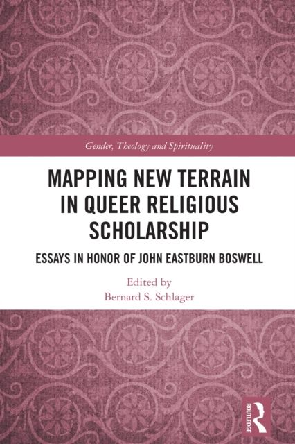 Mapping New Terrain in Queer Religious Scholarship : Essays in Honor of John Eastburn Boswell