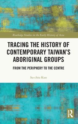 Tracing the History of Contemporary Taiwan’s Aboriginal Groups : From the Periphery to the Centre
