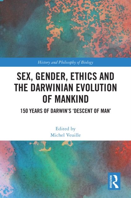 Sex, Gender, Ethics and the Darwinian Evolution of Mankind : 150 years of Darwin’s ‘Descent of Man’