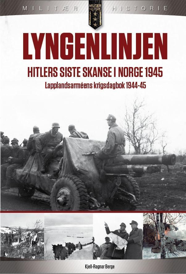 Lyngenlinjen : Hitlers siste skanse i Norge : Operasjon "Nordlicht" - tilbaketrekningen av den tyske Lapplandsarméen til Lyngenlinjen i Troms - en av de største militære operasjoner på norsk jord under andre verdenskrig