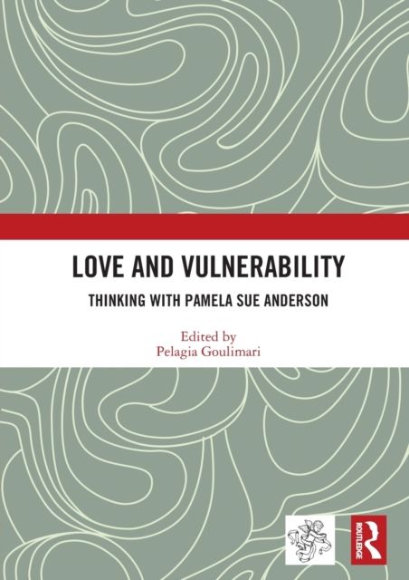 Love and Vulnerability : Thinking with Pamela Sue Anderson