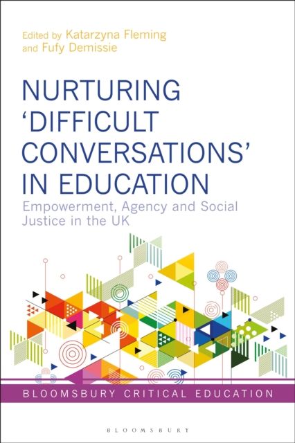 Nurturing ‘Difficult Conversations’ in Education : Empowerment, Agency and Social Justice in the UK