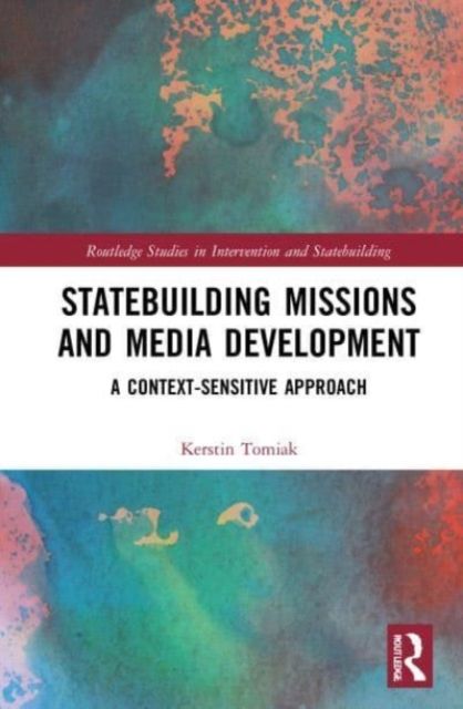 Statebuilding Missions and Media Development : A Context-Sensitive Approach