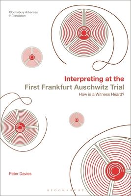 Interpreting at the First Frankfurt Auschwitz Trial : How is a Witness Heard?