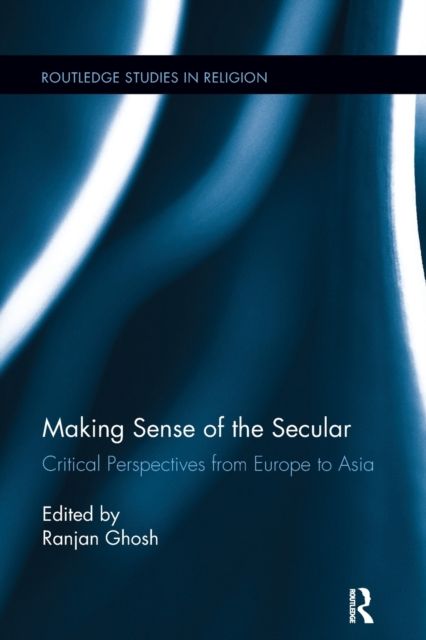 Forsidebilde av Making Sense of the Secular : Critical Perspectives from Europe to Asia