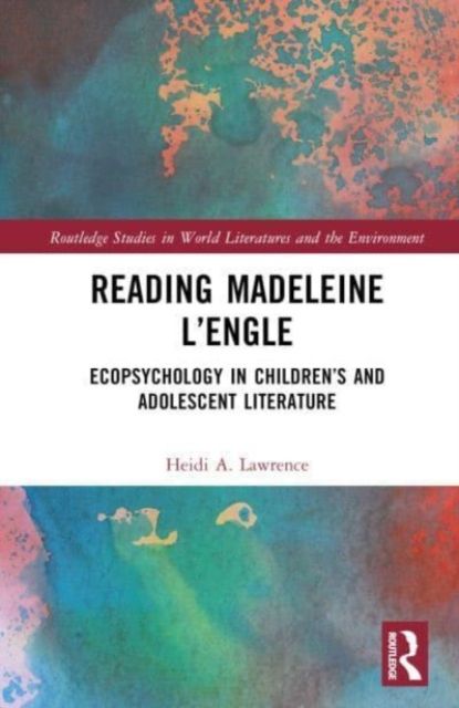 Reading Madeleine L’Engle : Ecopsychology in Children’s and Adolescent Literature