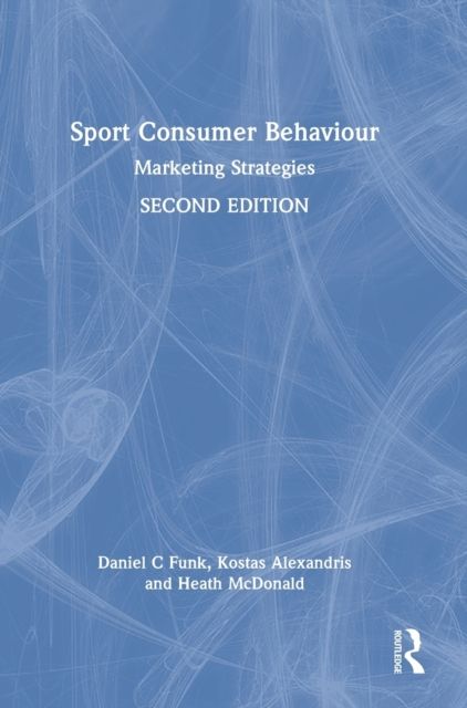 Sport Consumer Behaviour : Marketing Strategies