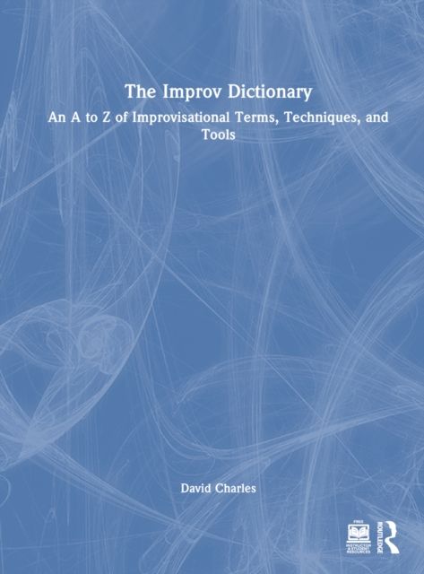 The Improv Dictionary : An A to Z of Improvisational Terms, Techniques, and Tools