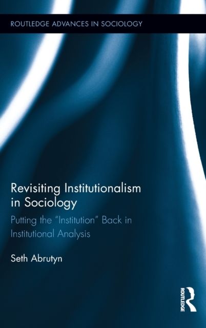 Forsidebilde av Revisiting Institutionalism in Sociology : Putting the “Institution” Back in Institutional Analysis