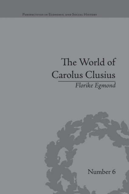 The World of Carolus Clusius : Natural History in the Making, 1550-1610