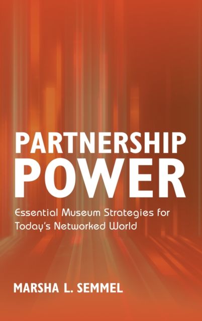 Partnership Power : Essential Museum Strategies for Today’s Networked World