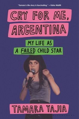 Cry for Me, Argentina : My Life As a Failed Child Star