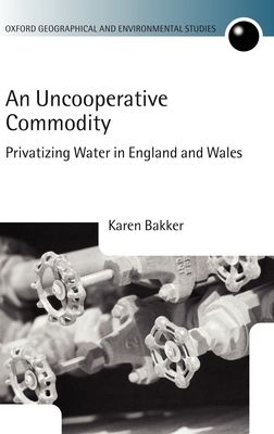 An Uncooperative Commodity : Privatizing Water in England and Wales