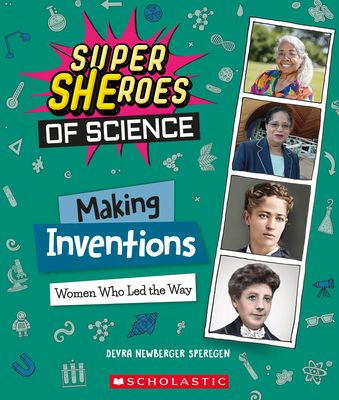 Making Inventions: Women Who Led the Way (Super SHEroes of Science) : Women Who Led the Way (Super SHEroes of Science)