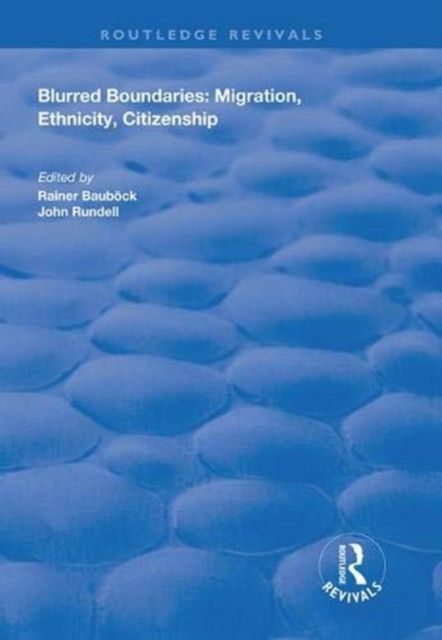 Blurred Boundaries : Migration, Ethnicity, Citizenship
