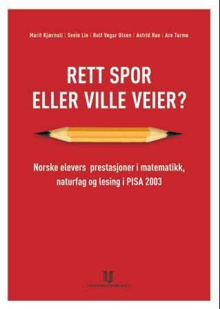 Rett spor eller ville veier? : norske elevers prestasjoner i matematikk, naturfag og lesing i PISA 2003