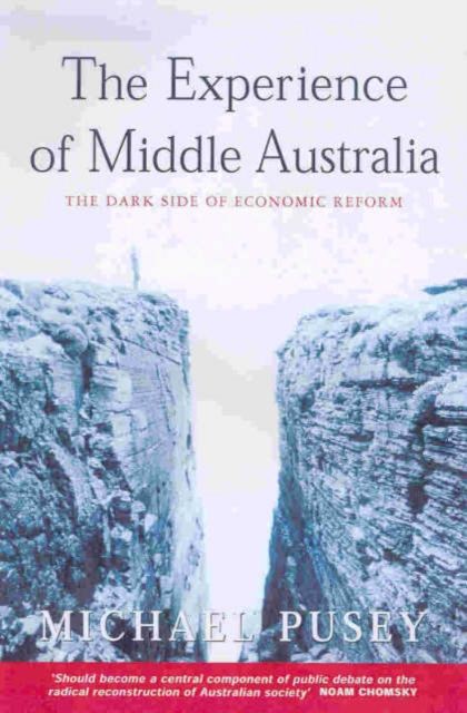 The Experience of Middle Australia : The Dark Side of Economic Reform
