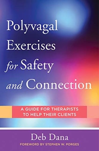 Polyvagal Exercises for Safety and Connection : 50 Client-Centered Practices