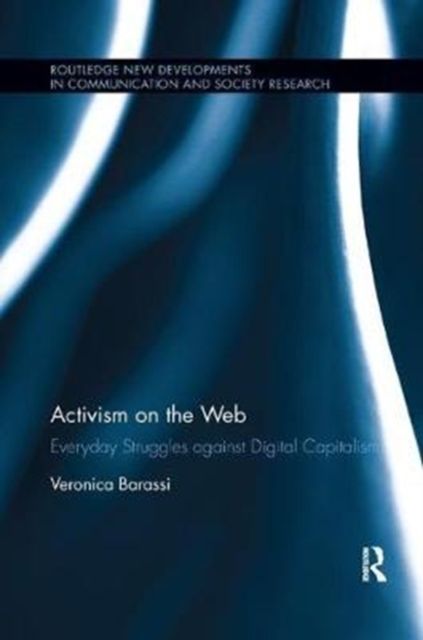 Activism on the Web : Everyday Struggles against Digital Capitalism