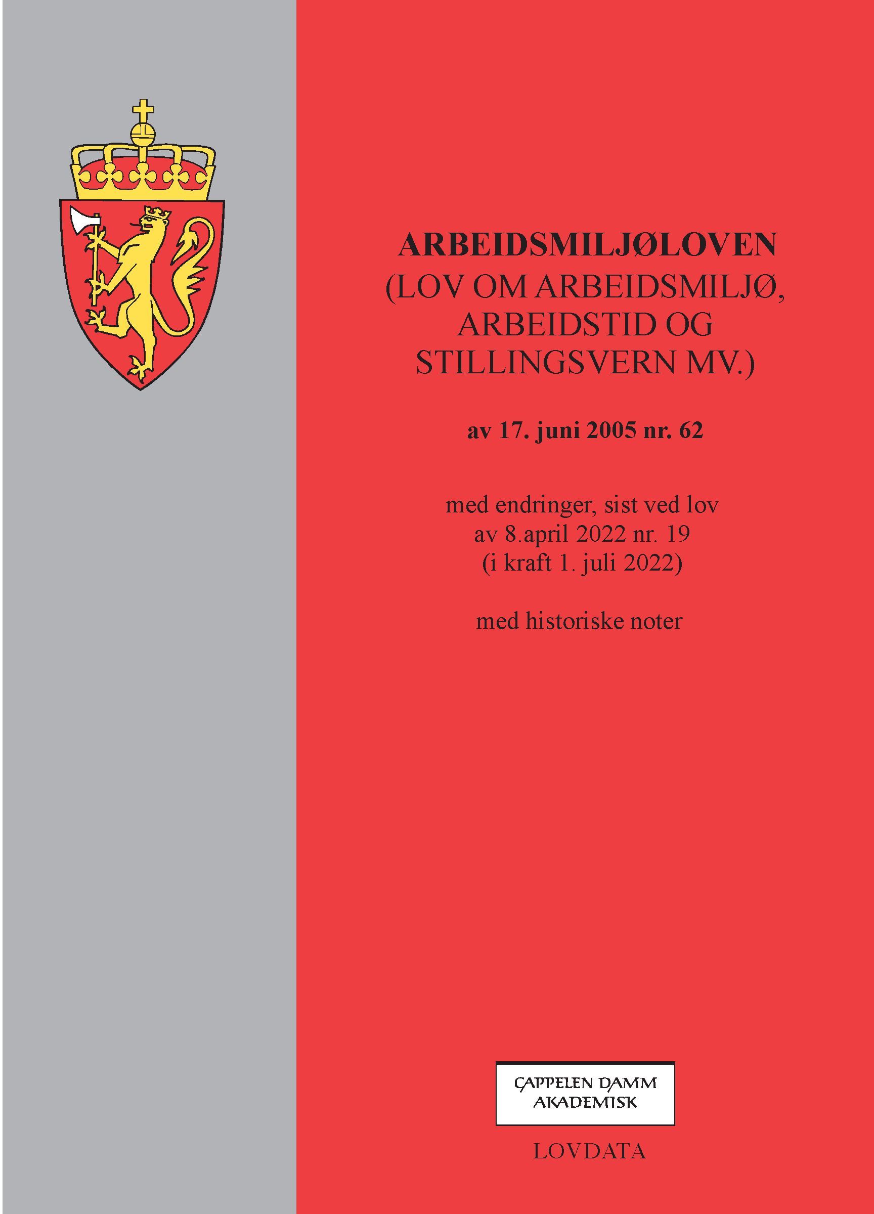 Arbeidsmiljøloven : (lov om arbeidsmiljø, arbeidstid og stillingsvern mv.) av 17. juni 2005 nr. 62 : med endringer, sist ved lov av 8. april 2022 nr. 19 (i kraft 1. juli 2022) : med historiske noter