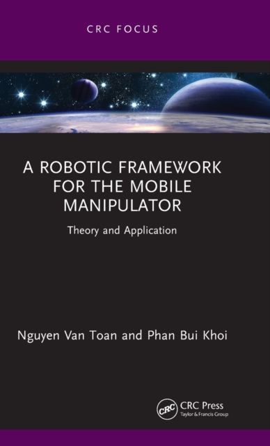 A Robotic Framework for the Mobile Manipulator : Theory and Application