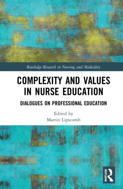 Complexity and Values in Nurse Education : Dialogues on Professional Education