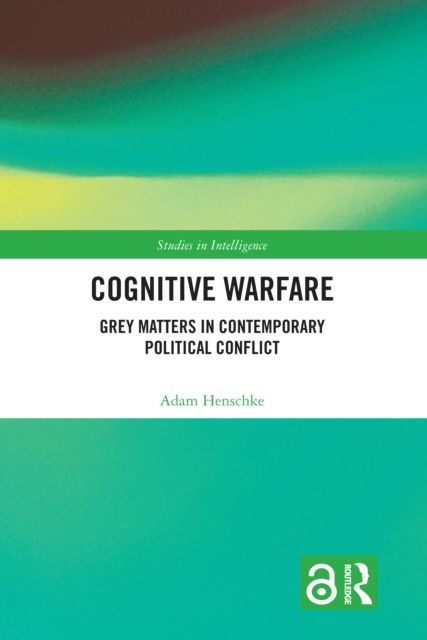 Cognitive Warfare : Grey Matters in Contemporary Political Conflict