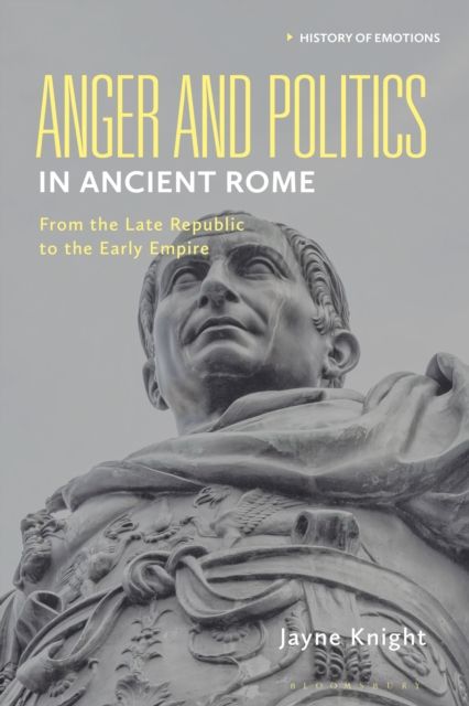 Anger and Politics in Ancient Rome : From the Late Republic to the Early Empire