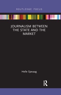 Journalism Between the State and the Market