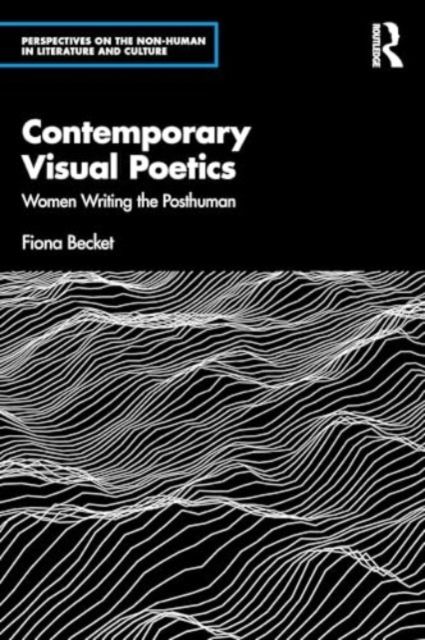 Contemporary Visual Poetry : Women Writing the Posthuman