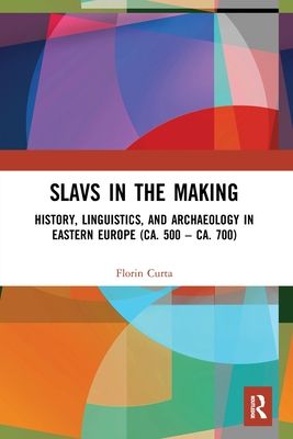 Slavs in the Making : History, Linguistics, and Archaeology in Eastern Europe (ca. 500 – ca. 700)