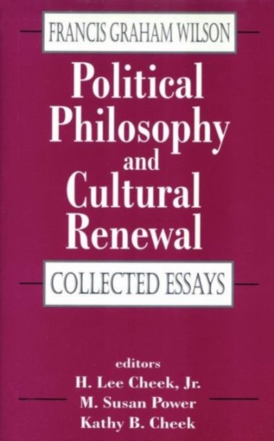 Political Philosophy and Cultural Renewal : Collected Essays of Francis Graham Wilson