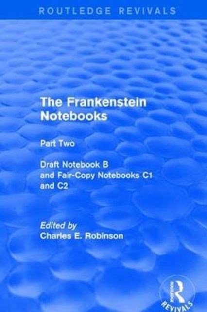 The Frankenstein Notebooks : Part Two Draft Notebook B and Fair-Copy Notebooks C1 and C2