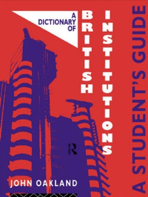 A Dictionary of British Institutions : A Students' Guide