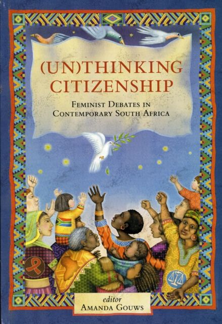 (Un)thinking Citizenship : Feminist Debates in Contemporary South Africa