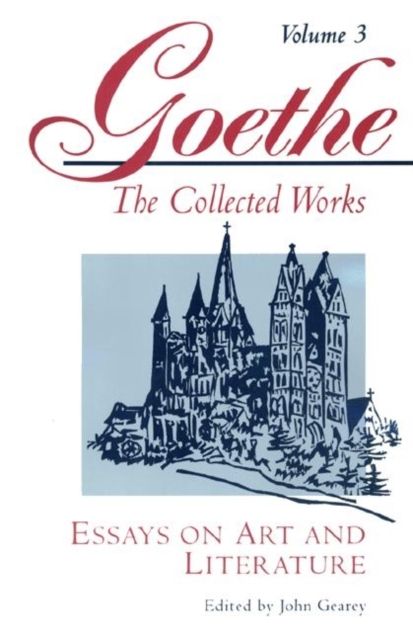 Goethe, Volume 3 : Essays on Art and Literature