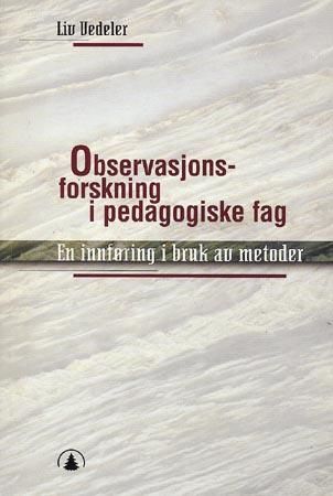 Observasjonsforskning i pedagogiske fag : en innføring i bruk av metoder