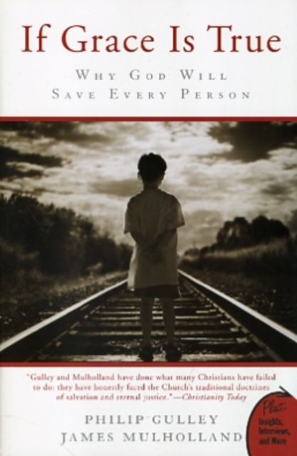 If Grace Is True : Why God Will Save Every Person