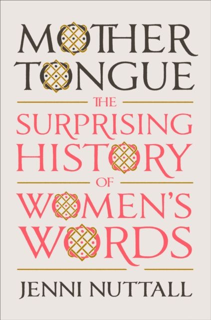 Forsidebilde av Mother Tongue : The Surprising History of Women's Words