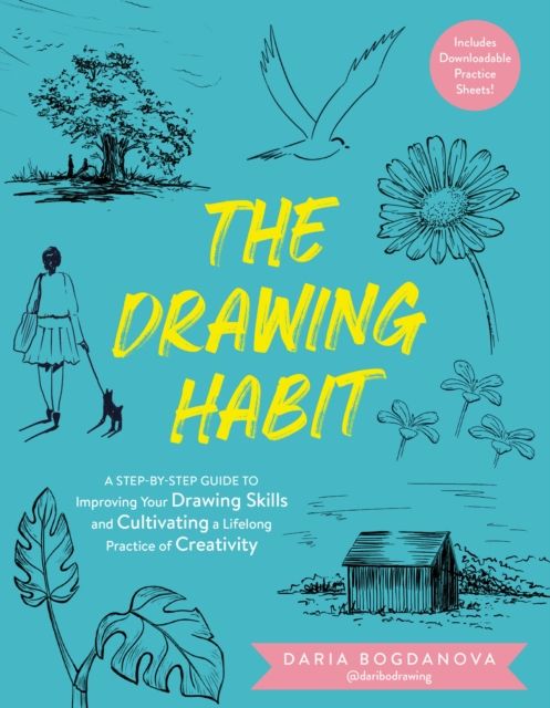The Drawing Habit : A Step-by-Step Guide to Improving Your Drawing Skills and  Cultivating a Lifelong Practice of Creativity - Includes Downloadable Practice Sheets!