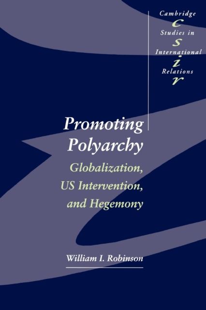 Promoting Polyarchy : Globalization, US Intervention, and Hegemony