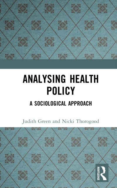 Analysing Health Policy : A Sociological Approach