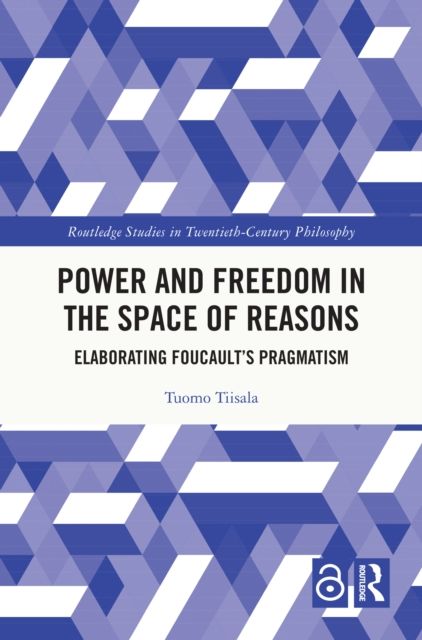 Power and Freedom in the Space of Reasons : Elaborating Foucault’s Pragmatism