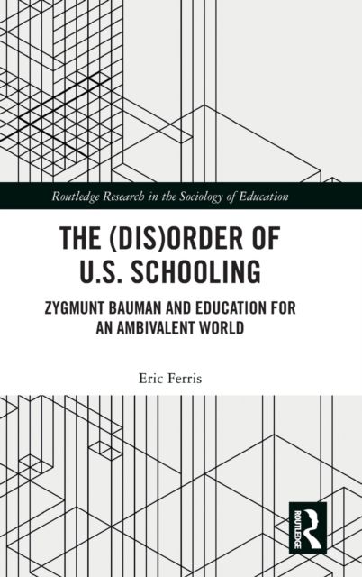 The (Dis)Order of U.S. Schooling : Zygmunt Bauman and Education for an Ambivalent World