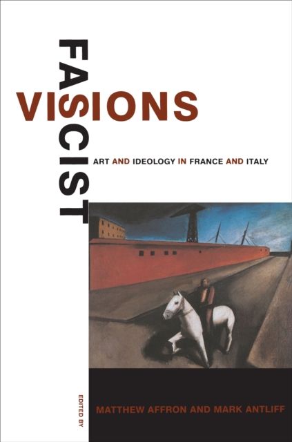 Fascist Visions : Art and Ideology in France and Italy