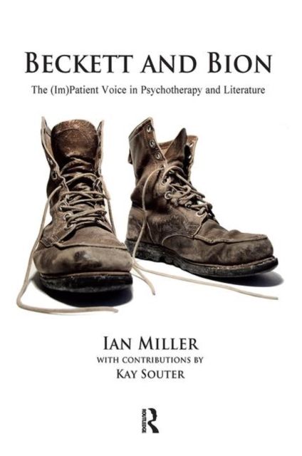 Beckett and Bion : The (Im)Patient Voice in Psychotherapy and Literature